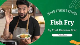 South Indian fish fry | Air Fryer recipe | Easy Fish Fry recipe | Chef @RanveerBrar