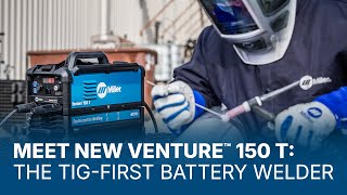 Meet New Venture™️ 150 T: The Tig-First Battery Welder